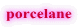 porcelane